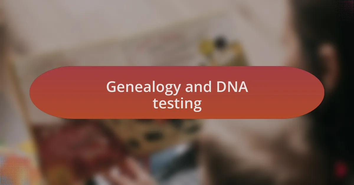 Genealogy and DNA testing