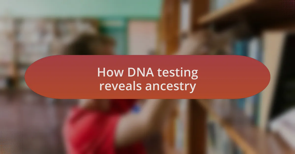 How DNA testing reveals ancestry