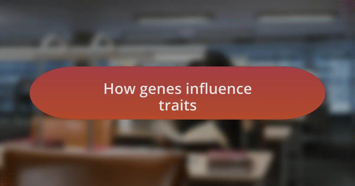 How genes influence traits