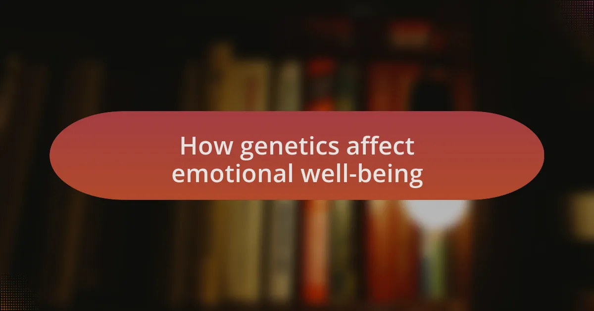 How genetics affect emotional well-being