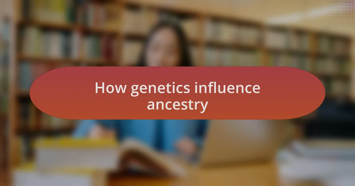 How genetics influence ancestry
