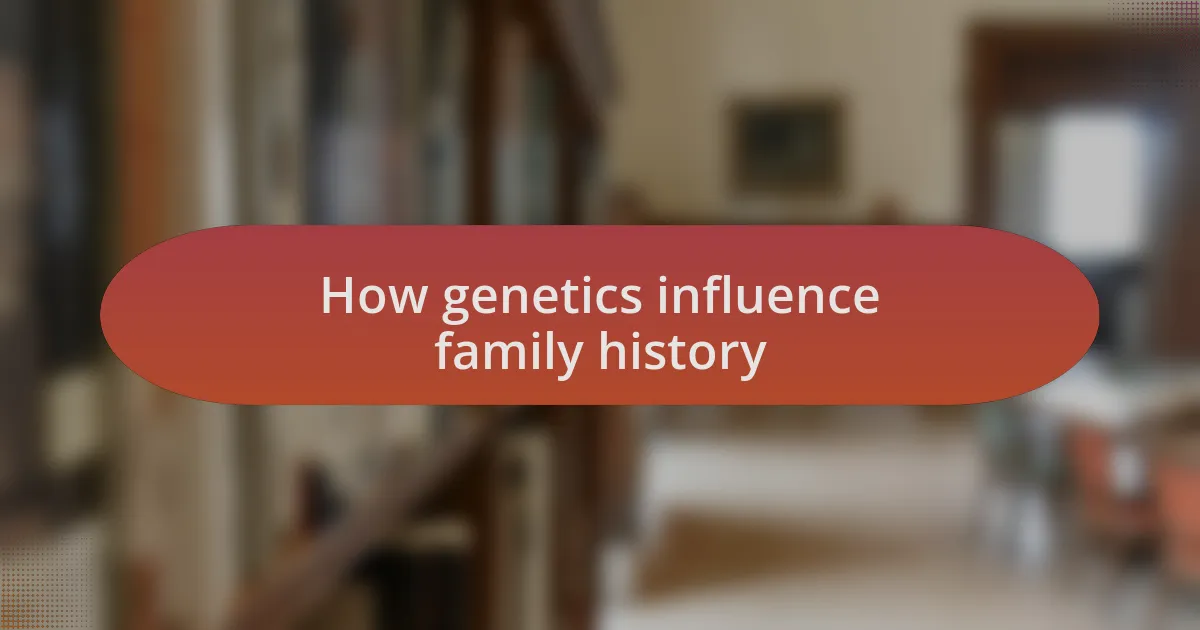 How genetics influence family history