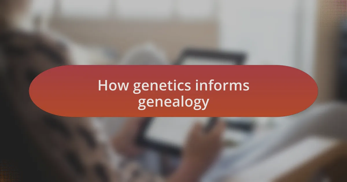 How genetics informs genealogy
