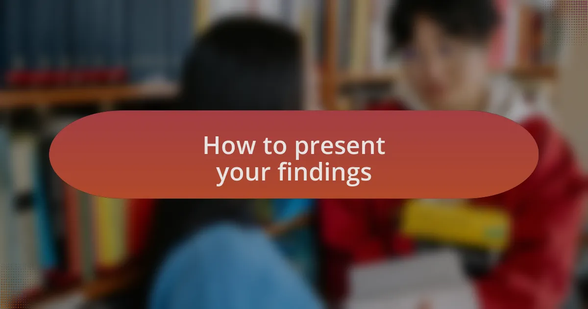 How to present your findings