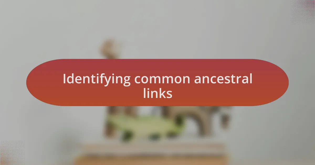 Identifying common ancestral links