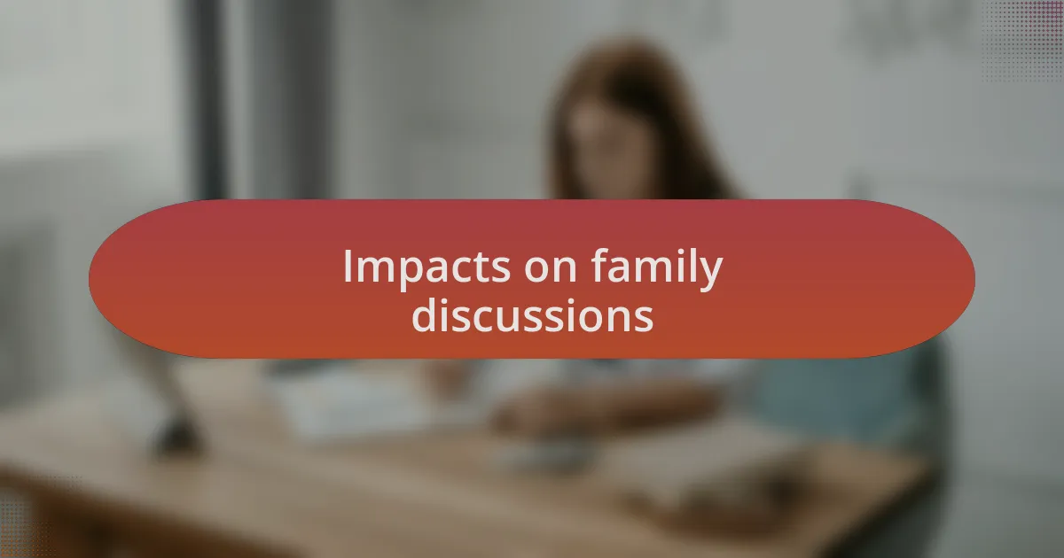 Impacts on family discussions