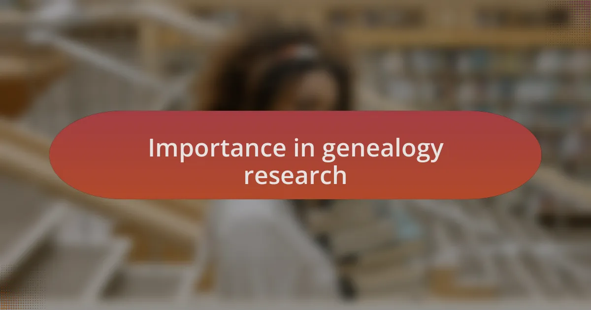 Importance in genealogy research