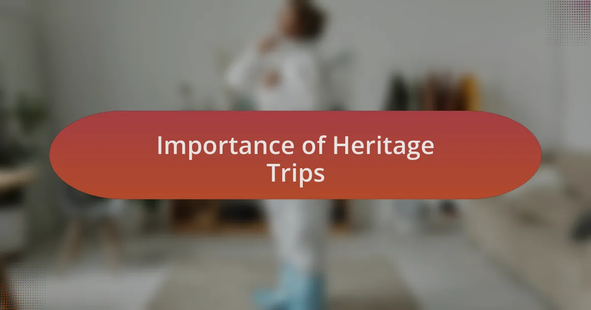 Importance of Heritage Trips