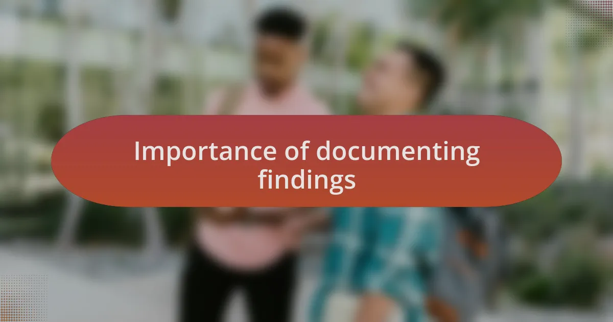 Importance of documenting findings