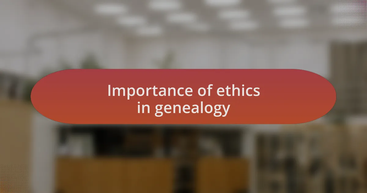 Importance of ethics in genealogy