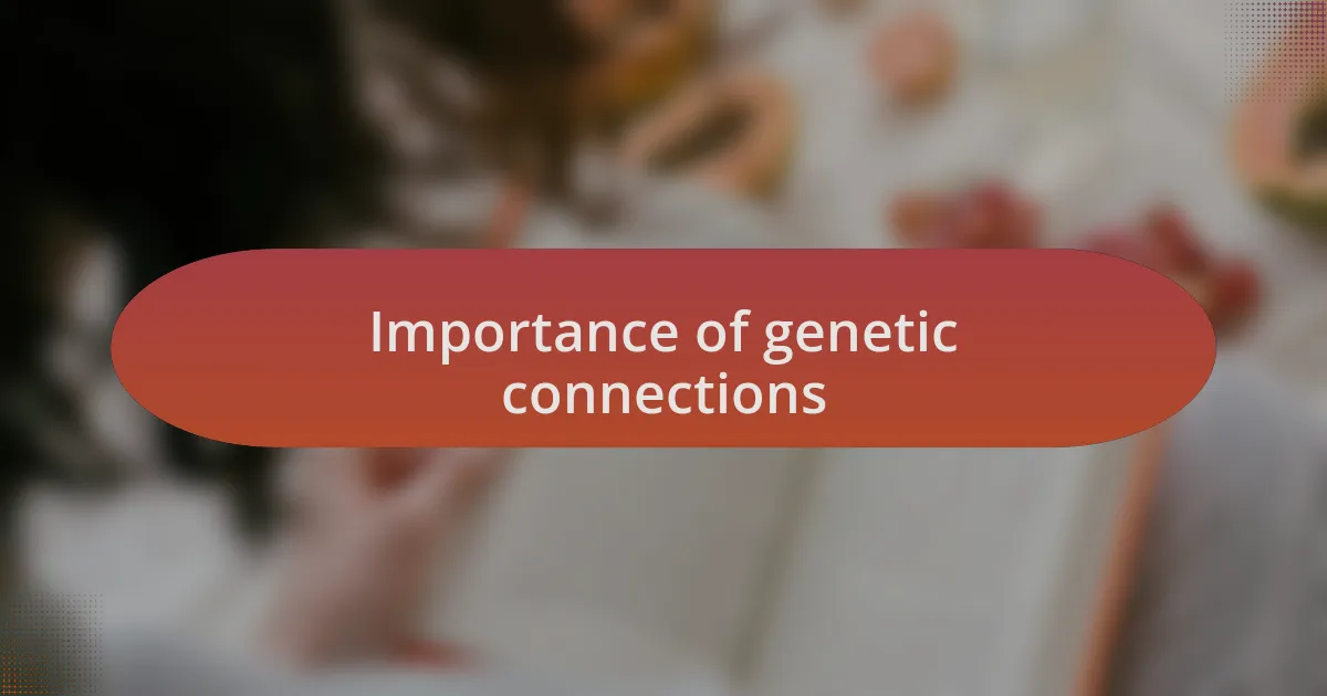 Importance of genetic connections