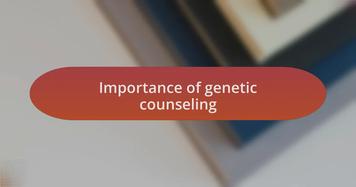 Importance of genetic counseling