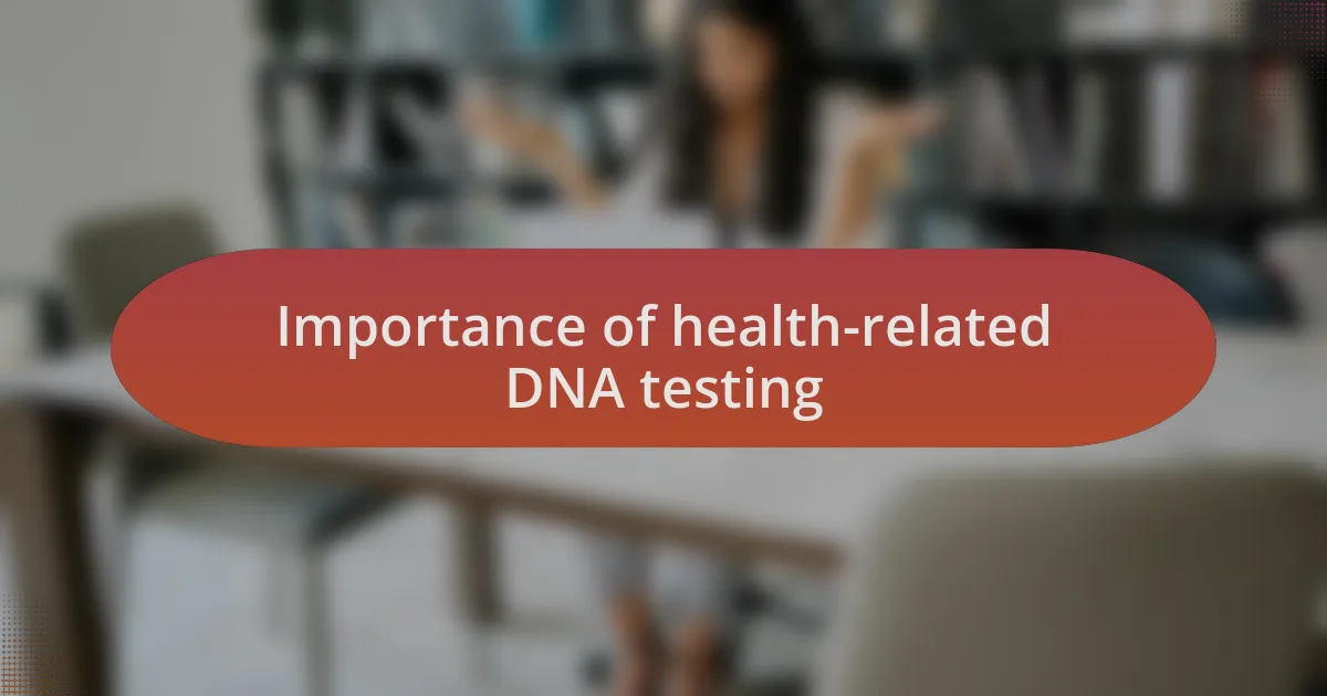 Importance of health-related DNA testing