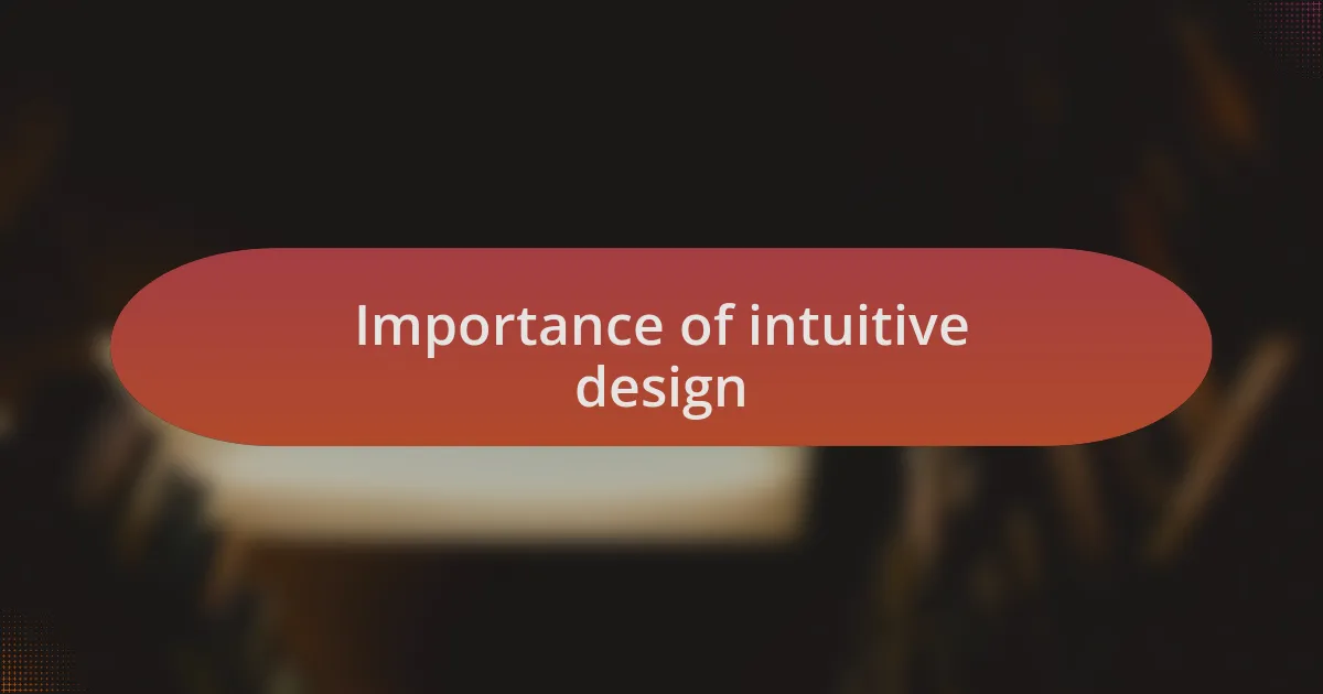 Importance of intuitive design