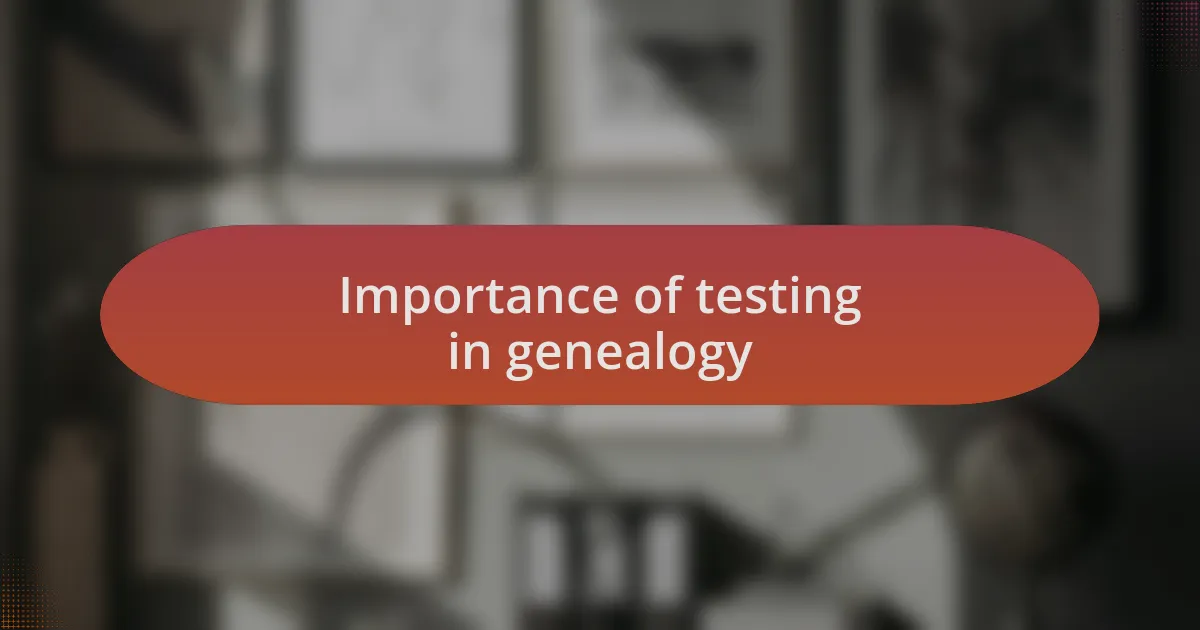 Importance of testing in genealogy
