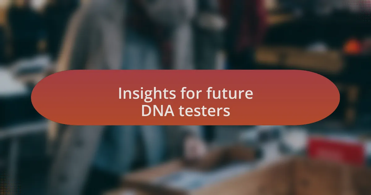 Insights for future DNA testers
