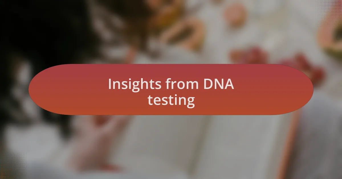 Insights from DNA testing