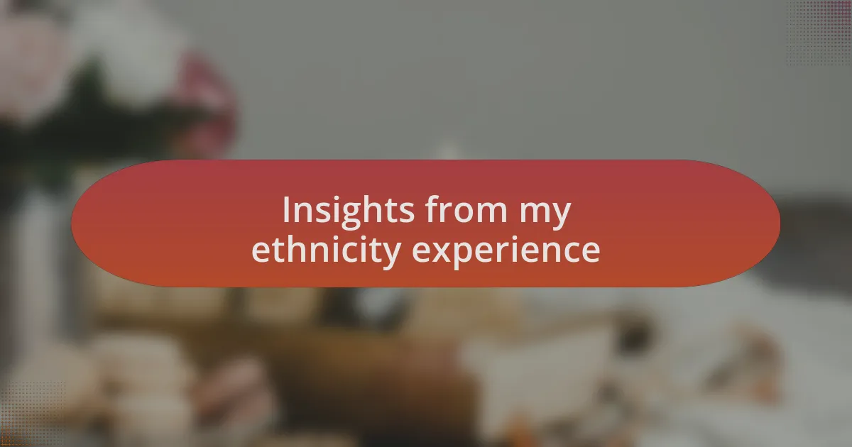 Insights from my ethnicity experience