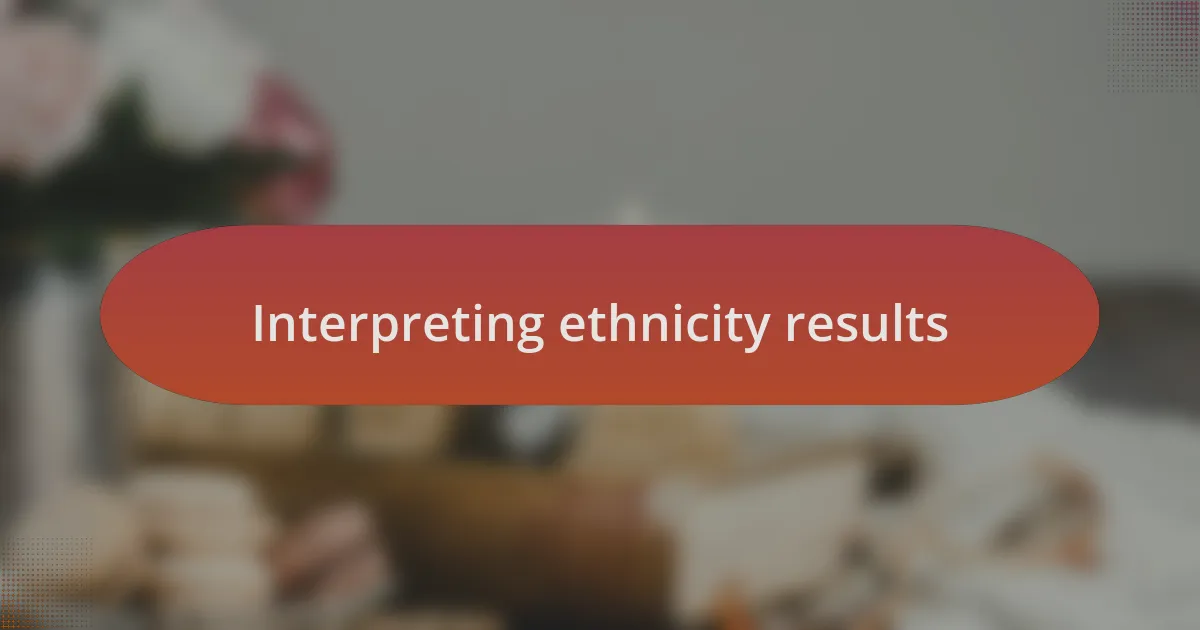 Interpreting ethnicity results