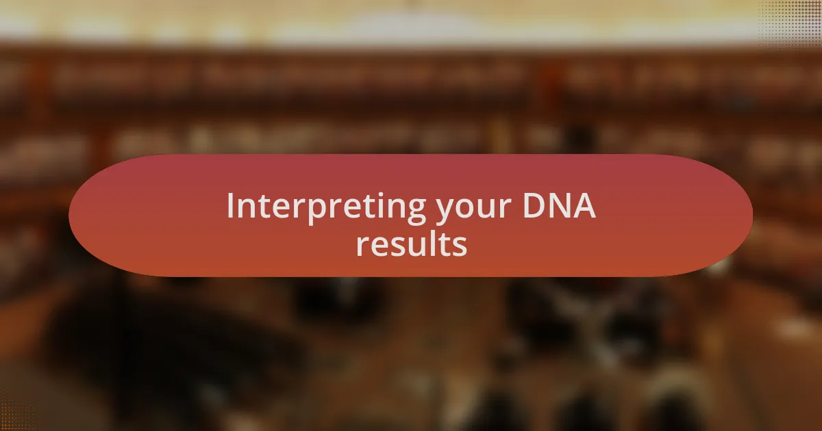 Interpreting your DNA results