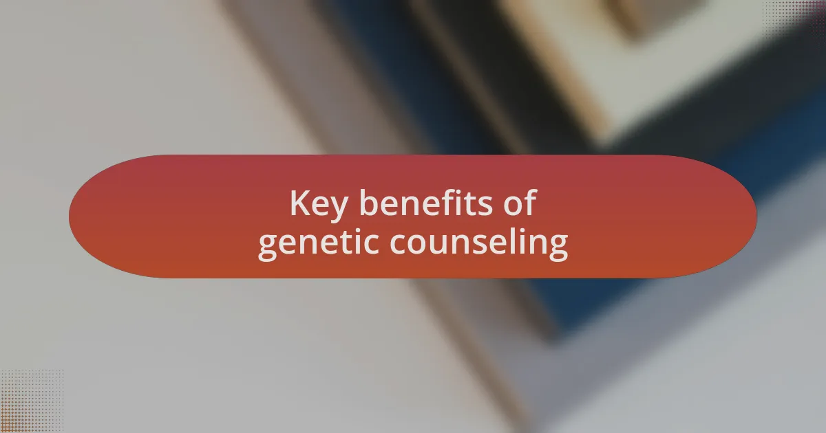 Key benefits of genetic counseling
