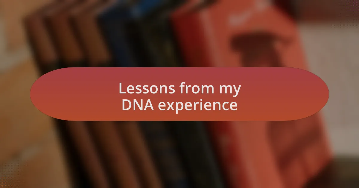 Lessons from my DNA experience