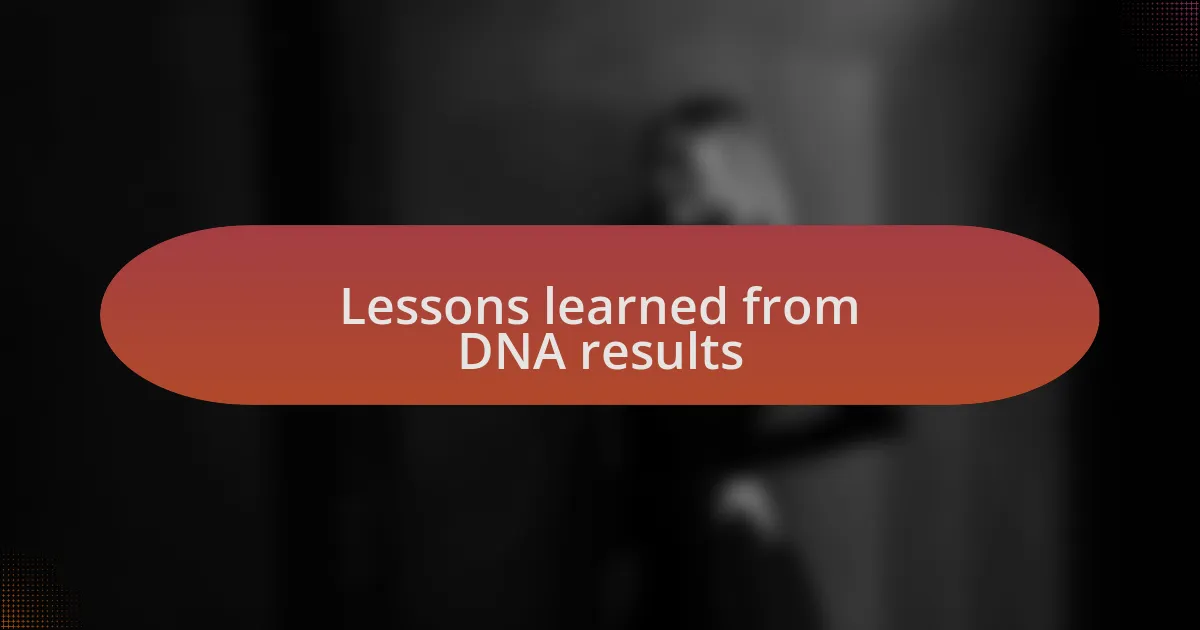 Lessons learned from DNA results