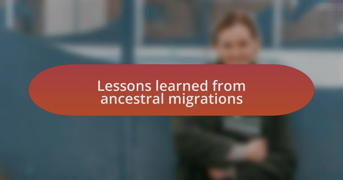 Lessons learned from ancestral migrations