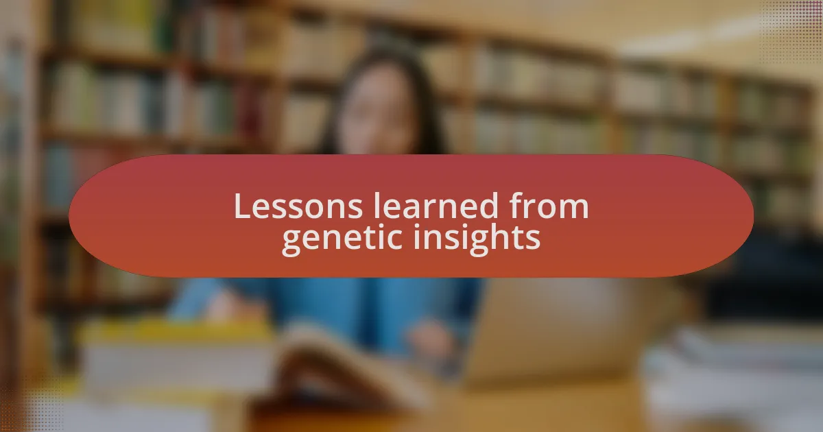 Lessons learned from genetic insights