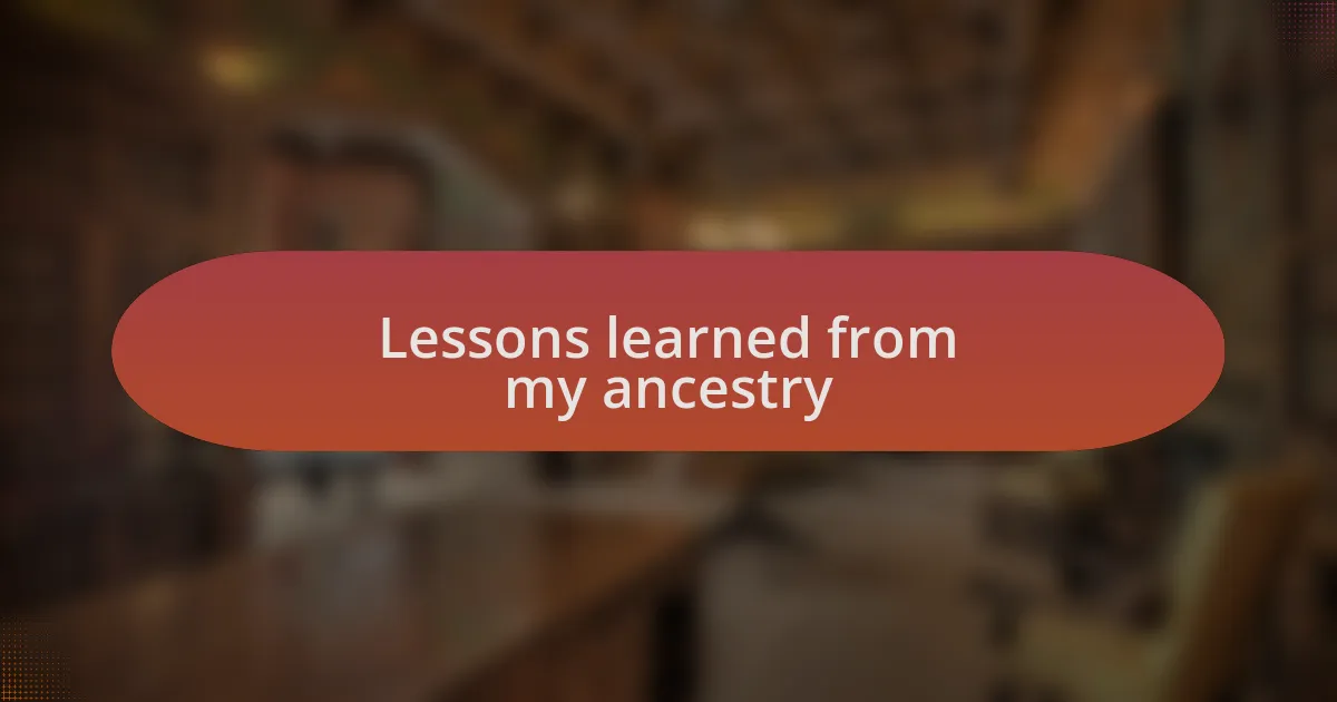 Lessons learned from my ancestry
