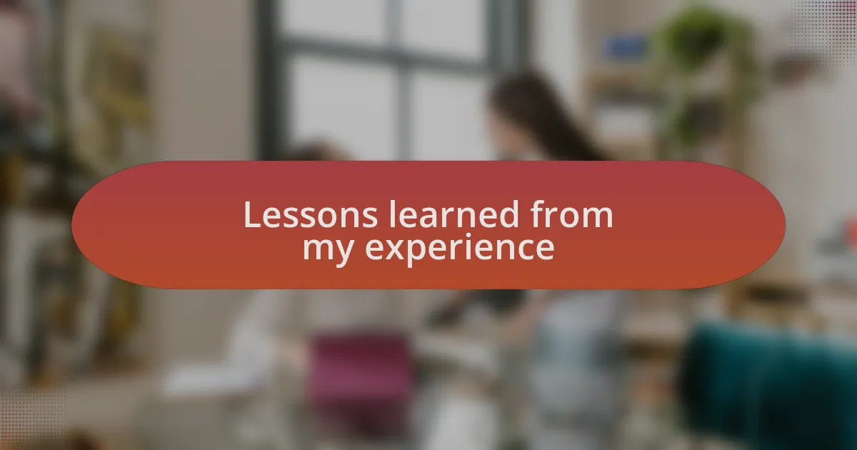 Lessons learned from my experience