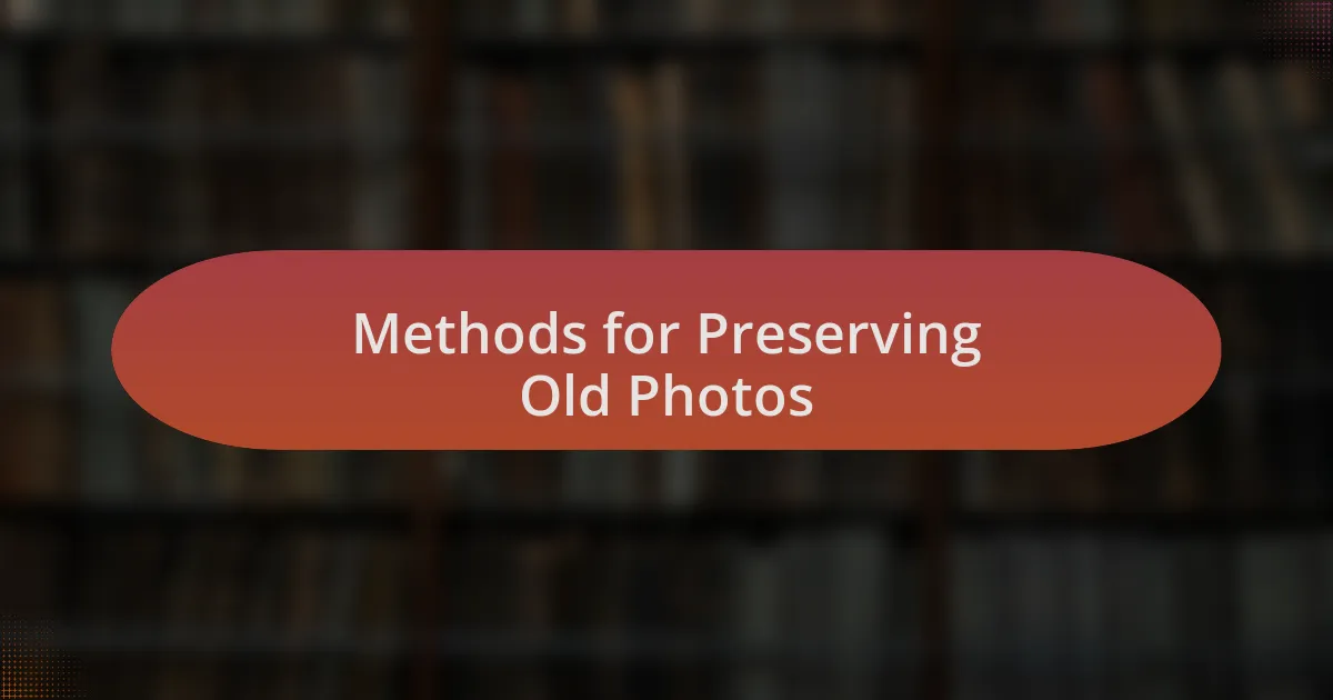 Methods for Preserving Old Photos
