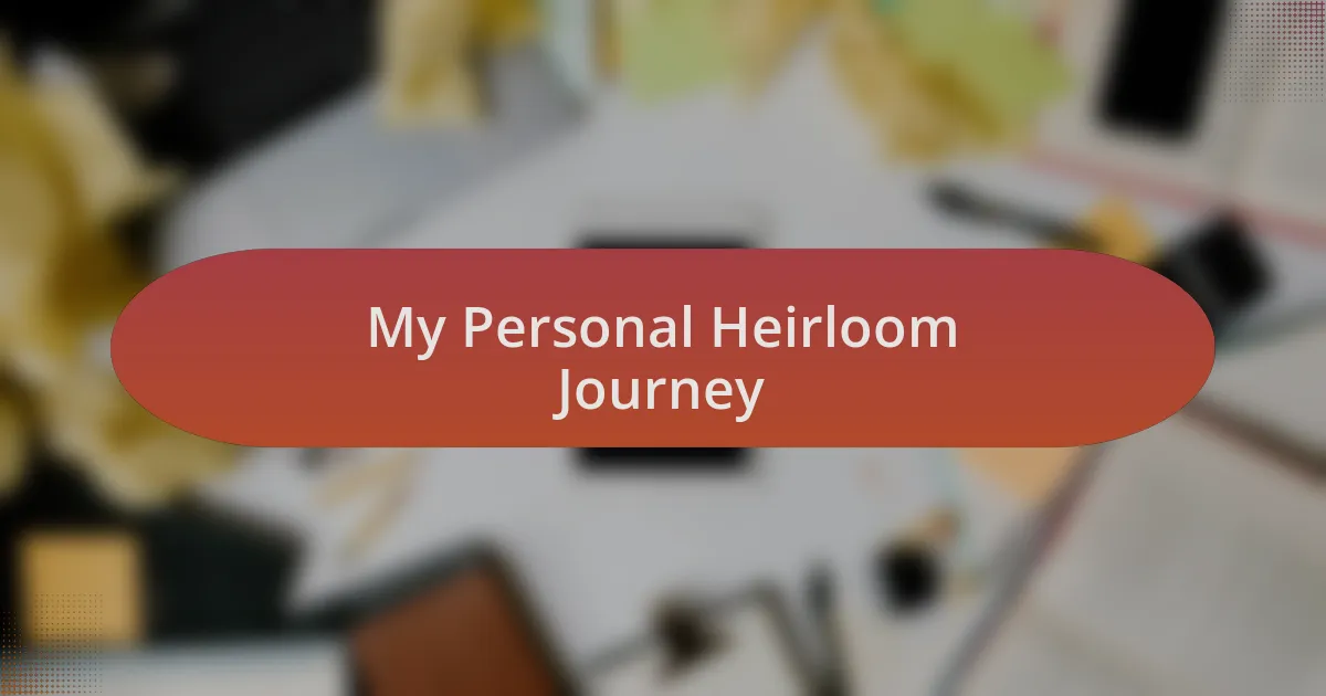 My Personal Heirloom Journey