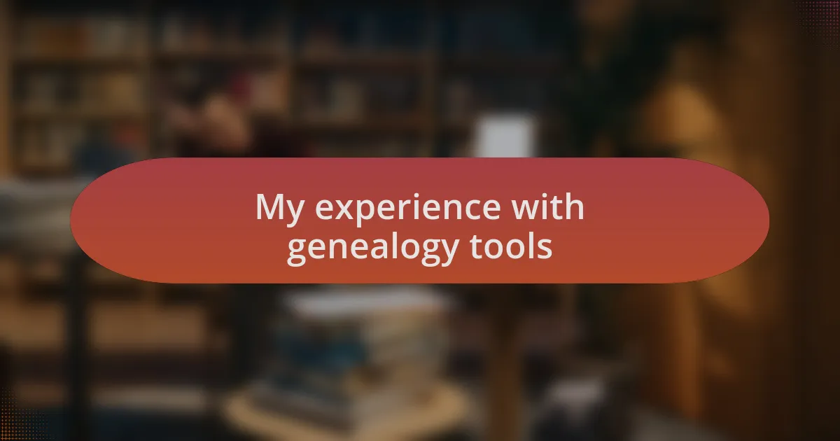My experience with genealogy tools