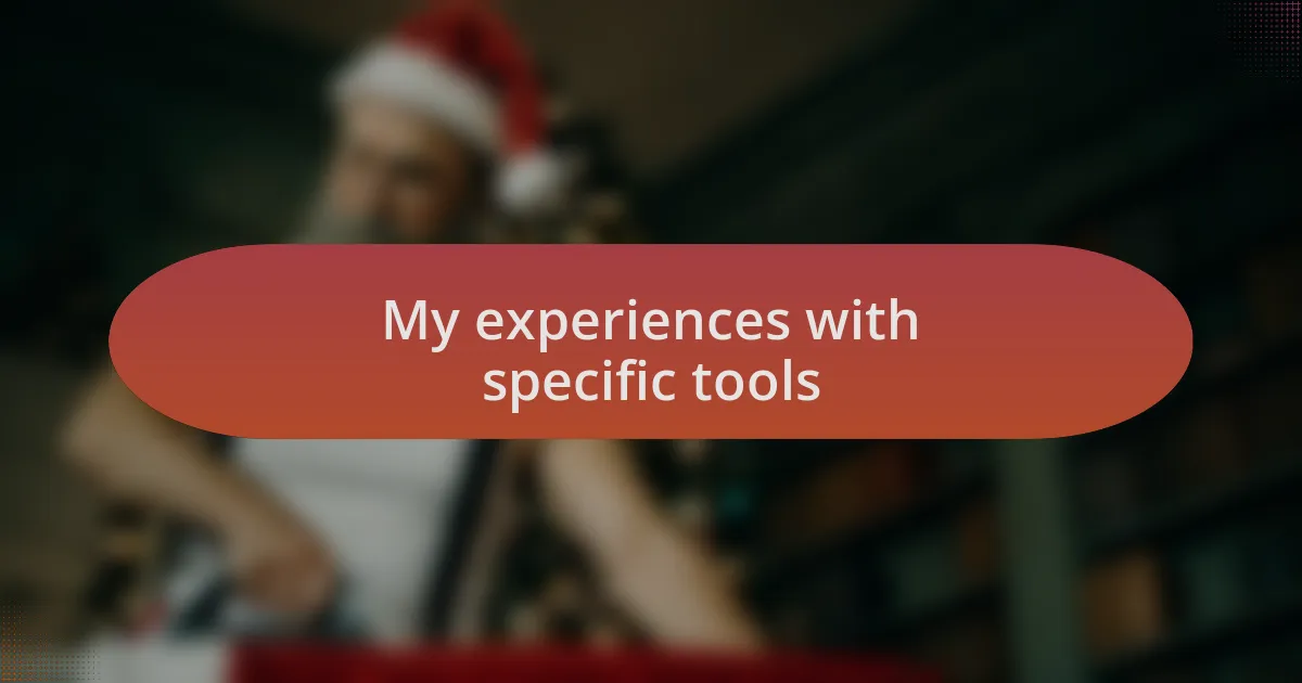 My experiences with specific tools