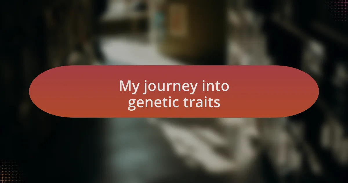 My journey into genetic traits