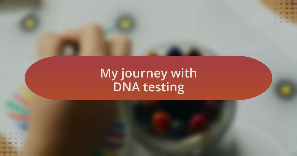 My journey with DNA testing