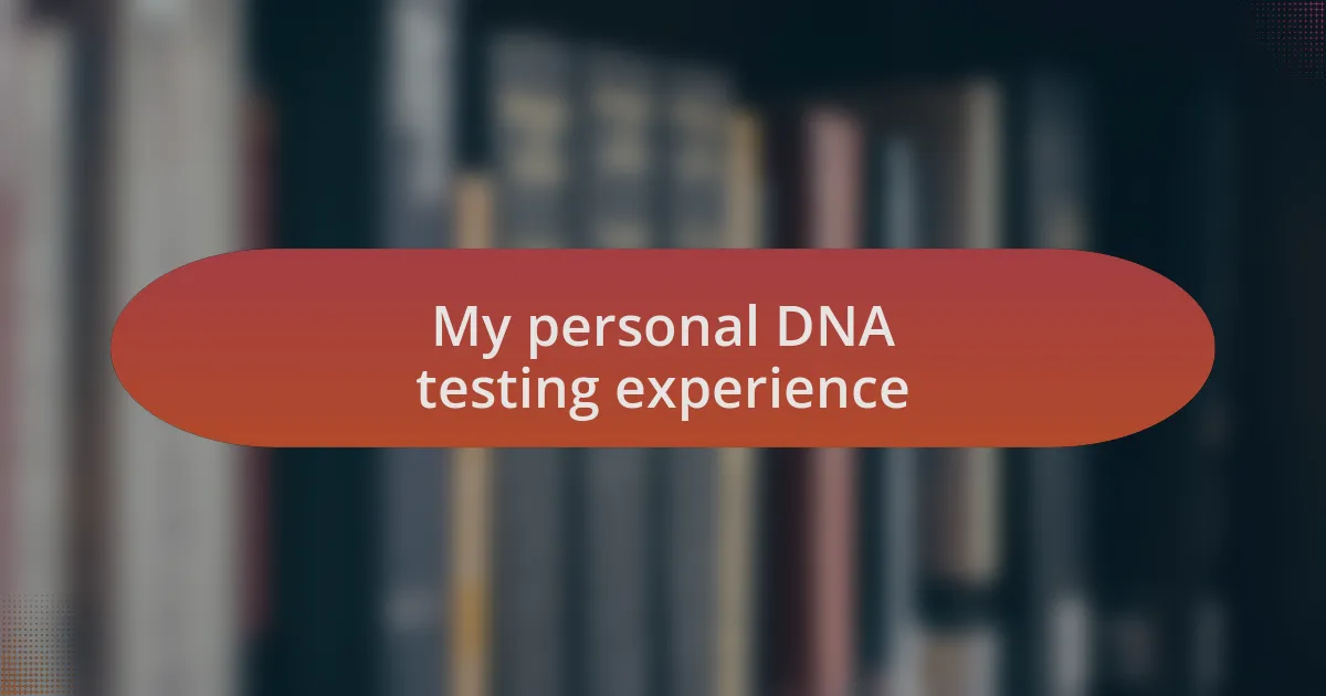 My personal DNA testing experience