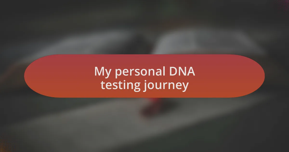 My personal DNA testing journey