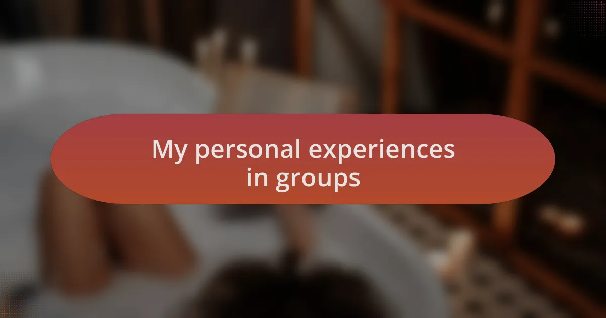 My personal experiences in groups