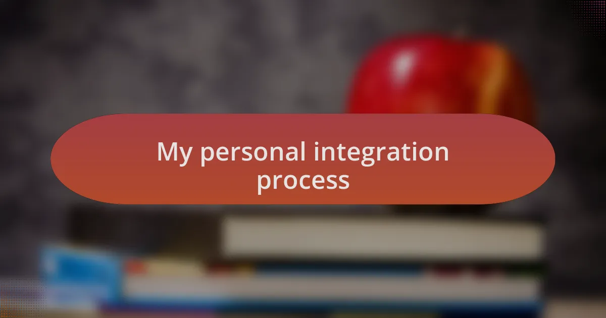 My personal integration process