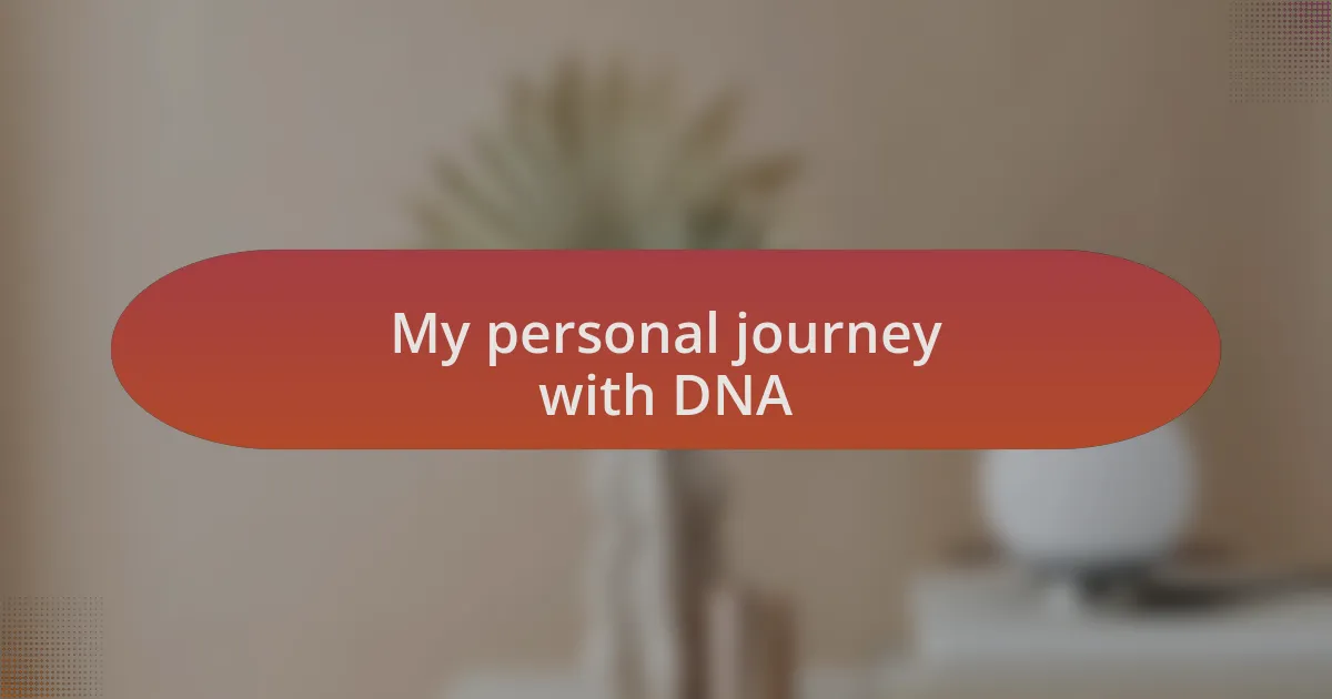 My personal journey with DNA