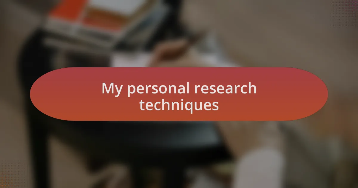 My personal research techniques