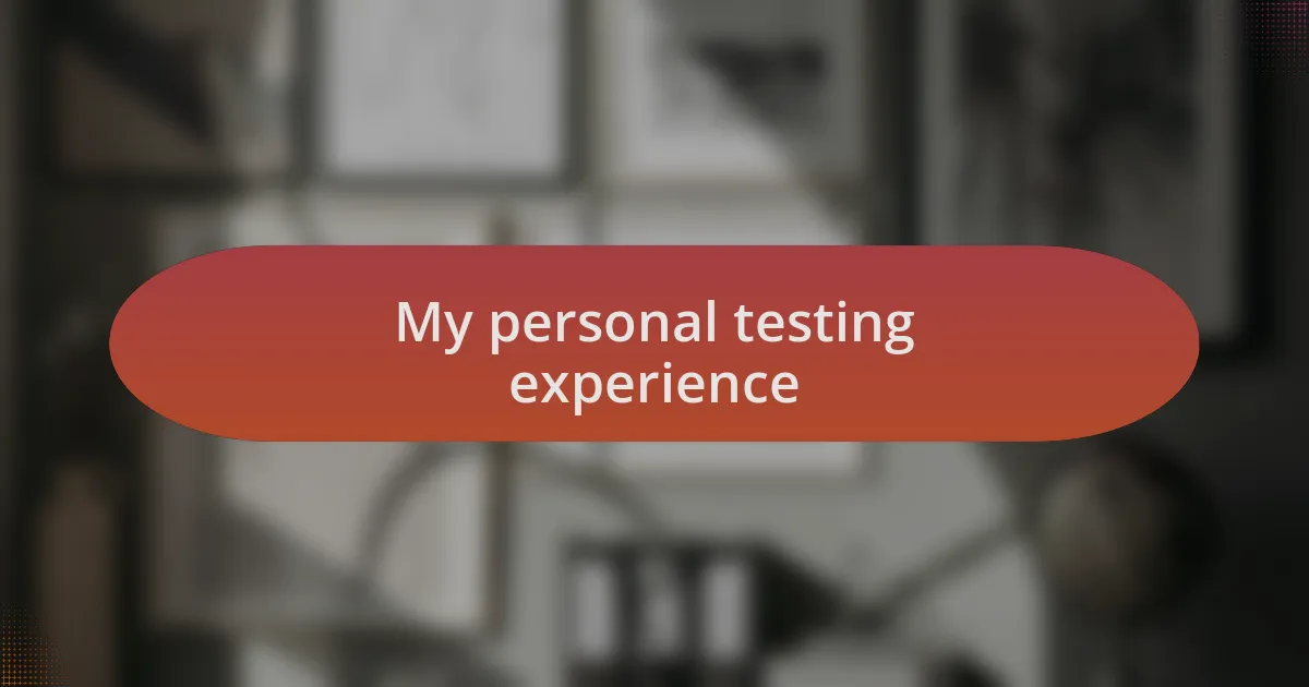 My personal testing experience
