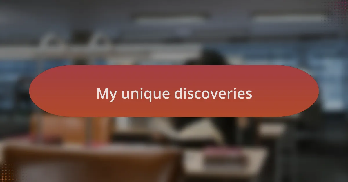 My unique discoveries