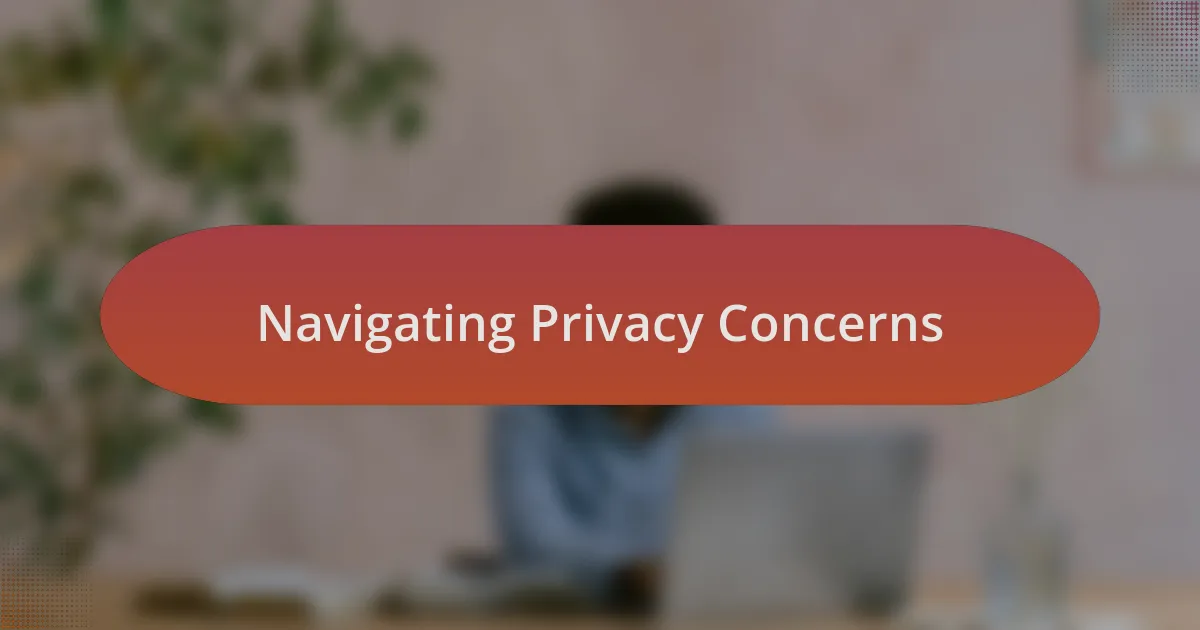 Navigating Privacy Concerns