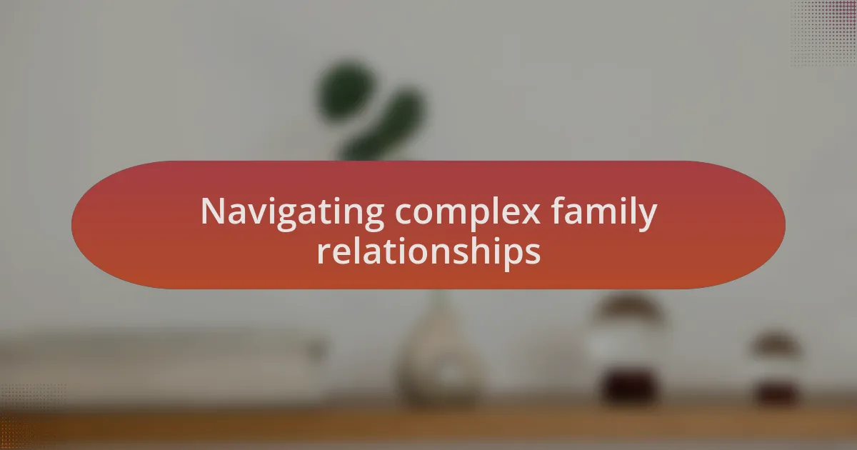 Navigating complex family relationships