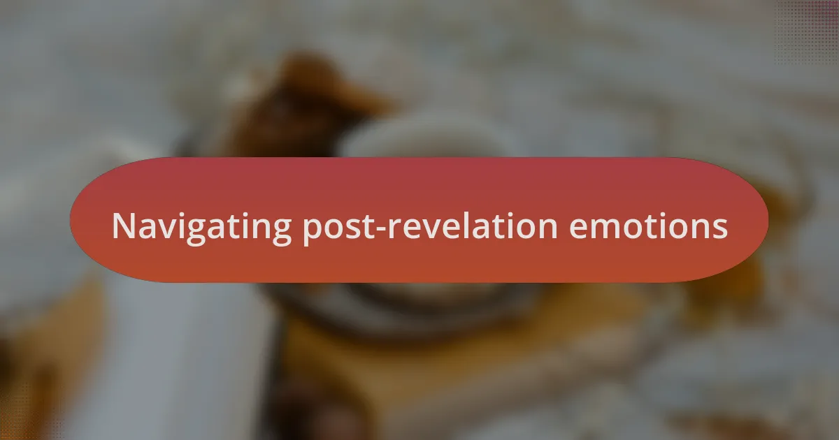 Navigating post-revelation emotions