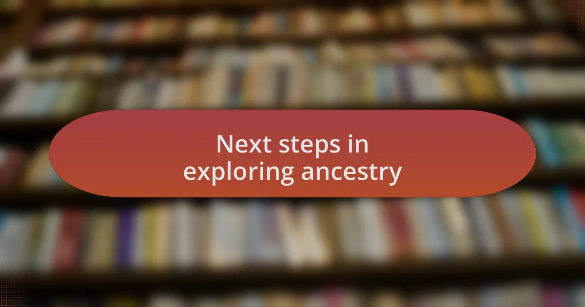 Next steps in exploring ancestry
