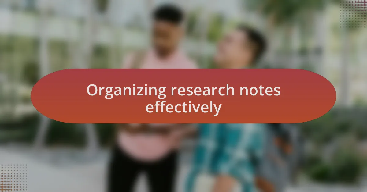 Organizing research notes effectively